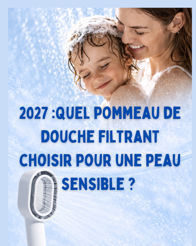 2027 : Quel pommeau de douche filtrant choisir pour une peau sensible ?